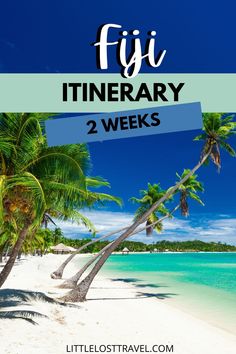 a beach with palm trees and the words fiji itinerary 2 weeks written below