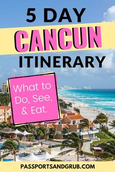 a pink sign that says 5 day cancun itinerary what to do, see and eat