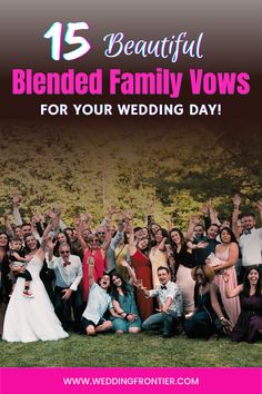 a large group of people posing for a photo with the text 15 beautiful blended family vows for your wedding day