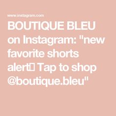 BOUTIQUE BLEU on Instagram: "new favorite shorts alert🚨 

Tap to shop @boutique.bleu" Tap To, Shop Boutique, June 19, Tap