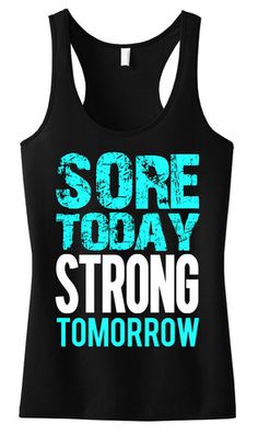 a black tank top with the words sore today, strong tomorrow on it's chest