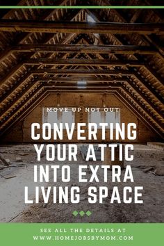 an attic with the words, move up not out convert your attic into extra living space