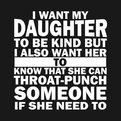 i want my daughter to be kind but i also want her to know that she can throw