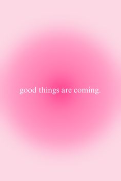 a pink background with the words good things are coming