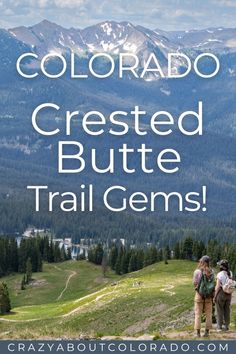 two people standing on top of a mountain with the words colorado crested butte trail gems