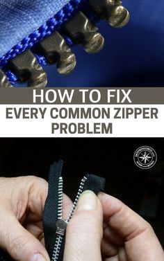 someone is holding two zippers in their hand and the text overlay reads how to fix every common zipper problem