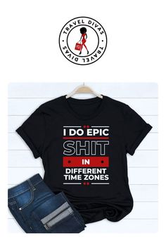 If you’re a woman looking for a jeans and t-shirt outfit to add to your girl's trip packing list, then you’re going to love this "I Do Epic Shit in Different Time Zones." T-shirt. Nothing beats a t-shirt as the best travel outfit for a plan, and it can have so many airport styles you’ll love the versatility. Imagine yourself, ready to conquer the world, rocking this shirt that just oozes confidence, style, and endless possibilities. Click the link to check it out.