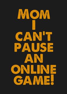 the words mom i can't pause an online game are shown in yellow letters