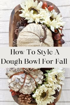 how to style a dough bowl for fall with pine cones, acorns and flowers