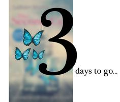 three blue butterflies flying in the air with text that says 3 days to go on