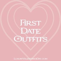 the words first date outfits in white on a pink background with heart shapes and hearts