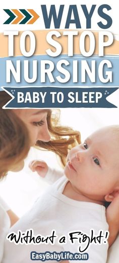 a woman holding a baby in her arms with the words, ways to stop nursing baby to sleep