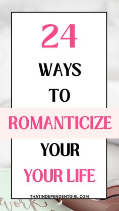 24 Ways to romanticize your life in 2025