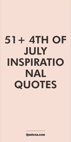 the text reads, 51 + 4th of july inspirational nal quotes on pink background