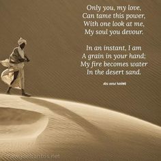 a person walking across a desert with a poem written on the sand behind them that reads, only you, my love, can tame this power, with one look at me, my soul