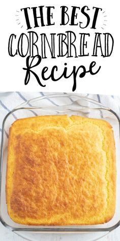 the best cornbread bread recipe is in a glass baking dish with text overlay