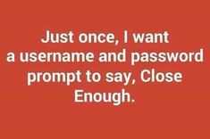 a red background with the words just once, i want a username and password prom