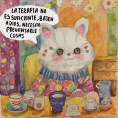 a painting of a white cat wearing a sweater and coffee cups with the caption la terrapia no es succiente baten a dios, necesi pregunable