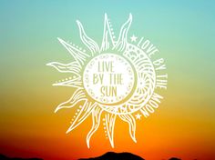 the sun is shining brightly in the sky with words above it that read live by the sun