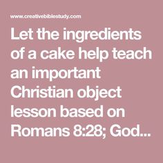 the words let the ingredients of a cake help teach an important christian object lesson based on romans