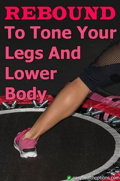 a woman's feet on a trampoline with the words, how to rebound to tone your legs and lower body