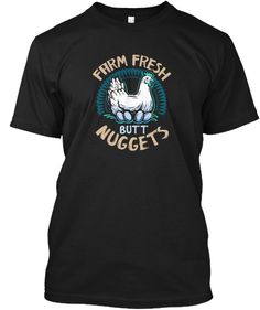 Farm Fresh Butt Nuggets Chicken Funny Black T-Shirt Front Chicken Funny, Chicken Shirts, Slogan Shirts, Chickens And Roosters