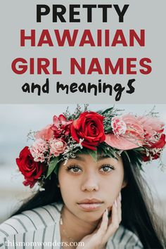 a woman with flowers in her hair and the words pretty hawaiian girl names and meaningss