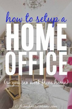 a home office with the words how to setup a home office so you can work from home