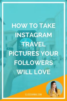 a woman taking a photo with her phone text reads how to take instagram travel pictures your followers will love