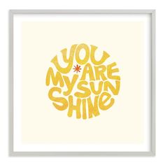 the words you are my sunshine shine in yellow on a white background with an orange circle