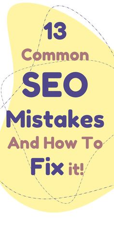 the words, 13 common seo mistakes and how to fix it on top of a yellow background