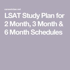 the lsat study plan for 2 month, 3 month and 6 month schedules