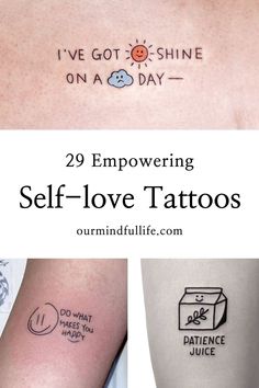 some tattoos that say i've got sunshine on a day and self love tattoos