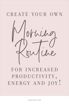 the words, create your own morning routine for increasing productivity, energy and joy on pink background