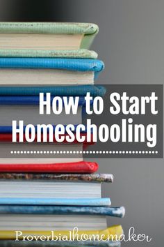 a stack of books with the title how to start homeschooling