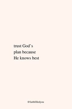 a white background with the words trust god's plan because he knows best on it