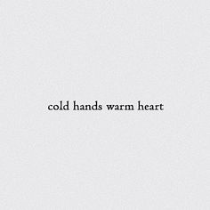 the words cold hands warm heart written in black ink on a white background with an image of