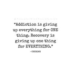 an image with the words addition is giving up everything for one thing recovery is giving up one thing for everything for everything