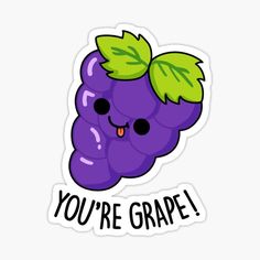 a purple grapes sticker with the words you're grape on it and a green leaf