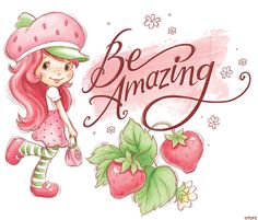 a drawing of a girl with strawberrys and the words be amazing