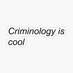 the words criminology is cool in black on a white background sticker