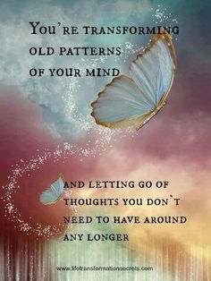 a blue butterfly flying in the sky with a quote below it that says, you're transforming old patterns of your mind and letting go of thought