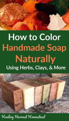 how to color handmade soap naturally using herbs, clays and more