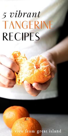 a person holding an orange in their hands with the title 5 vibrant tangerine recipes