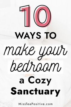 a bed with the words 10 ways to make your bedroom cozy and sanctuary on it