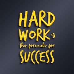 the words hard work is the formula for success on a dark background with yellow lettering