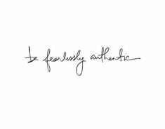 the words be fearlessly authentic are written in cursive handwriting