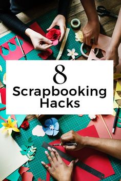 people making paper flowers with the words 8 scrapbooking hacks