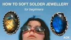 a woman wearing sunglasses and some rings with the words how to soft solder jewelry for beginners