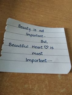 a piece of paper with writing on it that says beauty is not important but beautiful heart is most important